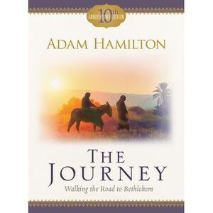 The Journey: Walking the Road to Bethlehem -- Adam Hamilton